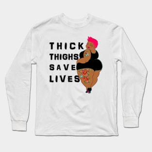 Thick Thighs Save Lives Long Sleeve T-Shirt